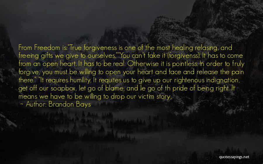 Brandon Bays Quotes: From Freedom Is:true Forgiveness Is One Of The Most Healing Relasing, And Freeing Gifts We Give To Ourselves.you Can't Fake