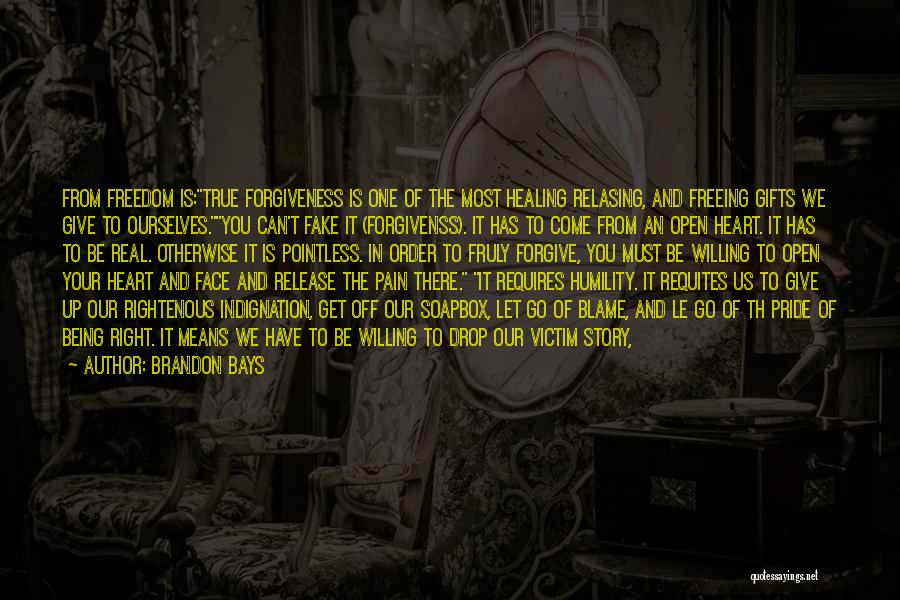 Brandon Bays Quotes: From Freedom Is:true Forgiveness Is One Of The Most Healing Relasing, And Freeing Gifts We Give To Ourselves.you Can't Fake