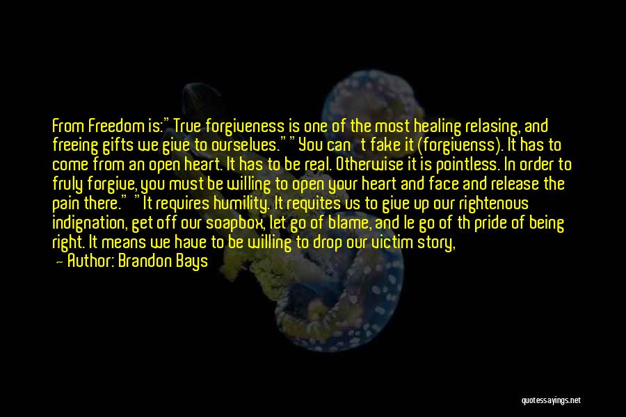 Brandon Bays Quotes: From Freedom Is:true Forgiveness Is One Of The Most Healing Relasing, And Freeing Gifts We Give To Ourselves.you Can't Fake