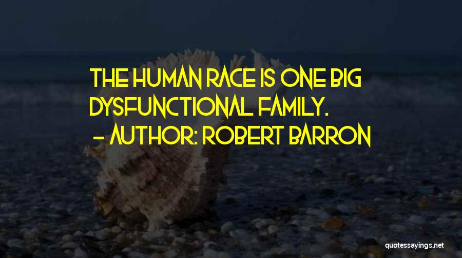 Robert Barron Quotes: The Human Race Is One Big Dysfunctional Family.