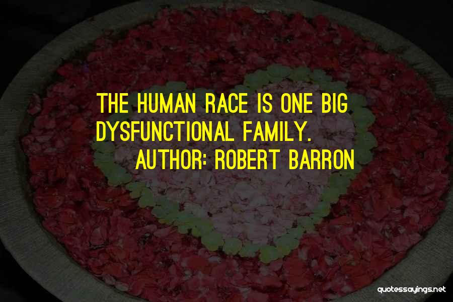 Robert Barron Quotes: The Human Race Is One Big Dysfunctional Family.