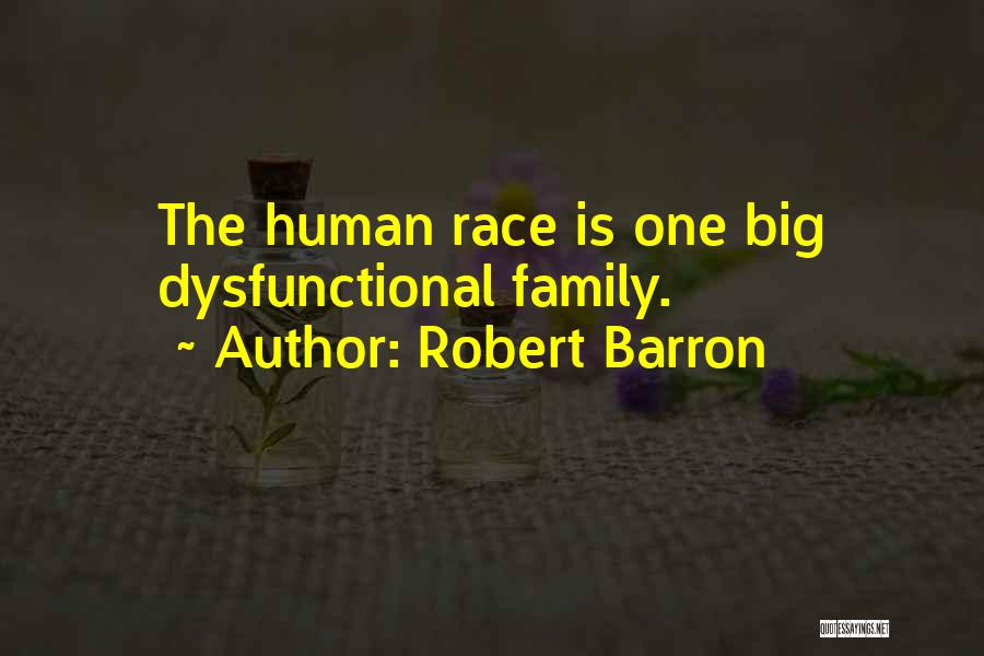 Robert Barron Quotes: The Human Race Is One Big Dysfunctional Family.