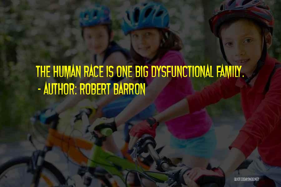 Robert Barron Quotes: The Human Race Is One Big Dysfunctional Family.