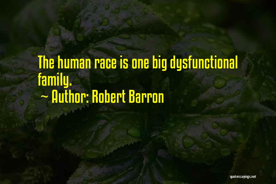 Robert Barron Quotes: The Human Race Is One Big Dysfunctional Family.