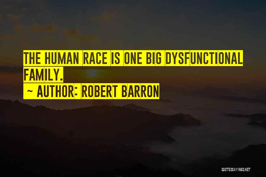 Robert Barron Quotes: The Human Race Is One Big Dysfunctional Family.