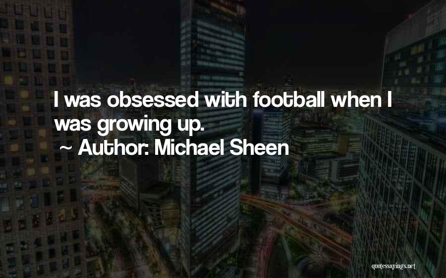 Michael Sheen Quotes: I Was Obsessed With Football When I Was Growing Up.