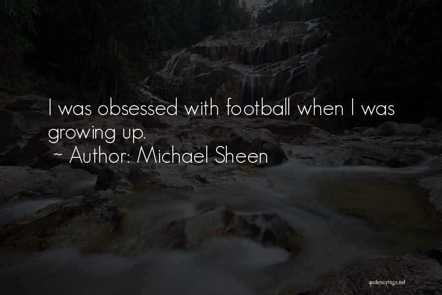 Michael Sheen Quotes: I Was Obsessed With Football When I Was Growing Up.