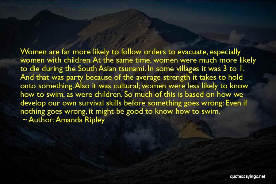 Amanda Ripley Quotes: Women Are Far More Likely To Follow Orders To Evacuate, Especially Women With Children. At The Same Time, Women Were