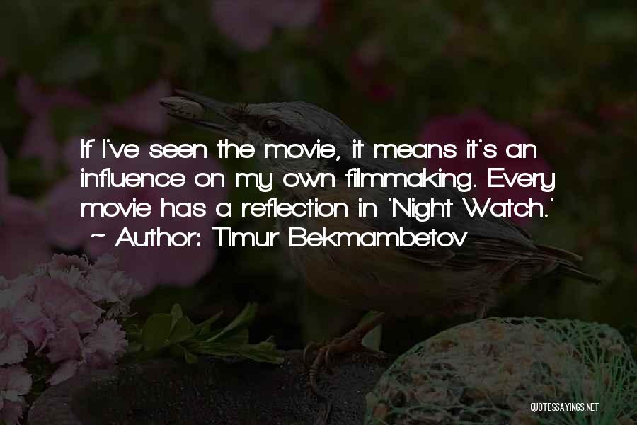 Timur Bekmambetov Quotes: If I've Seen The Movie, It Means It's An Influence On My Own Filmmaking. Every Movie Has A Reflection In