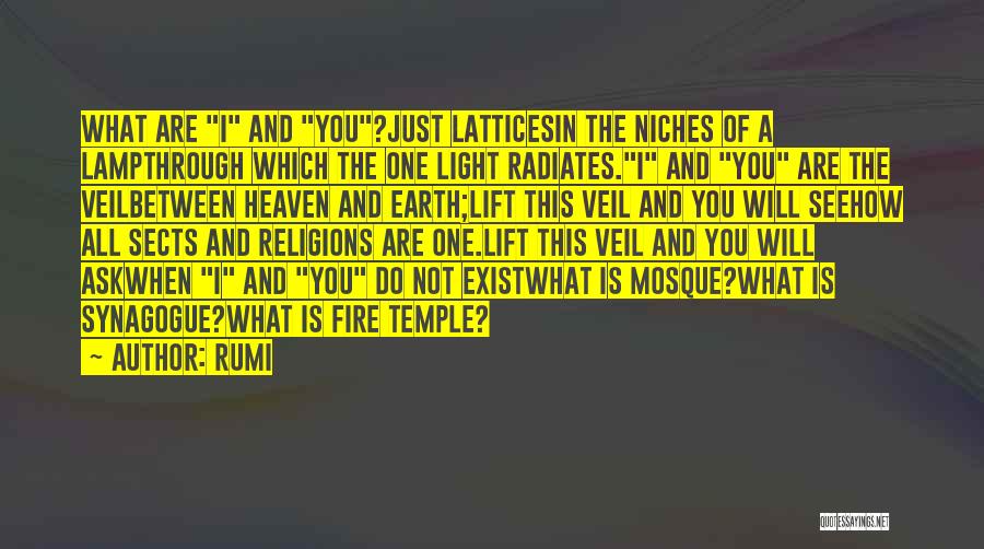 Rumi Quotes: What Are I And You?just Latticesin The Niches Of A Lampthrough Which The One Light Radiates.i And You Are The