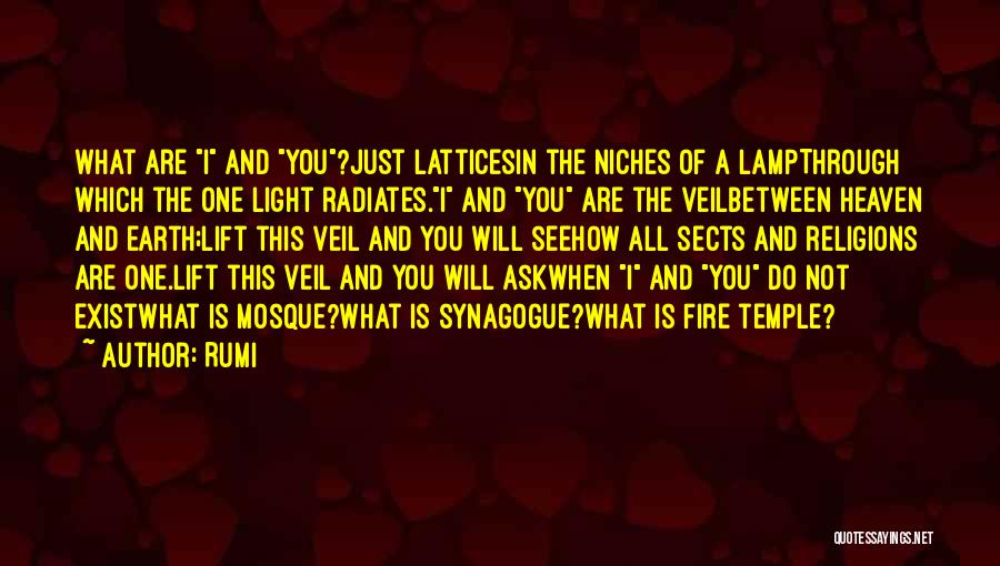 Rumi Quotes: What Are I And You?just Latticesin The Niches Of A Lampthrough Which The One Light Radiates.i And You Are The