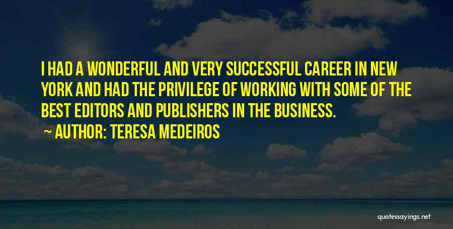 Teresa Medeiros Quotes: I Had A Wonderful And Very Successful Career In New York And Had The Privilege Of Working With Some Of