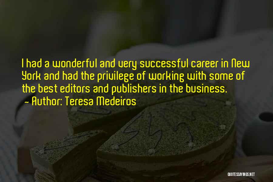 Teresa Medeiros Quotes: I Had A Wonderful And Very Successful Career In New York And Had The Privilege Of Working With Some Of