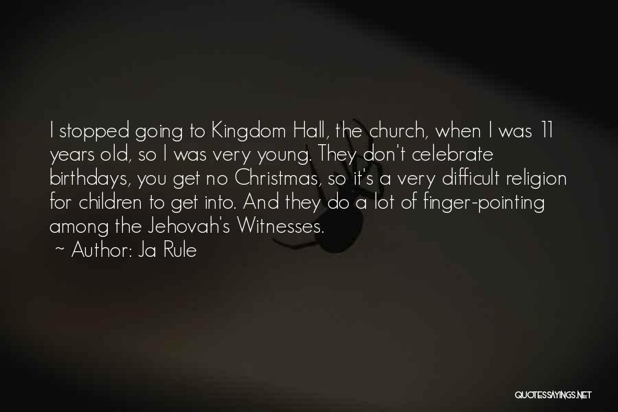 Ja Rule Quotes: I Stopped Going To Kingdom Hall, The Church, When I Was 11 Years Old, So I Was Very Young. They