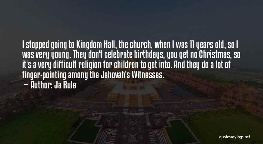 Ja Rule Quotes: I Stopped Going To Kingdom Hall, The Church, When I Was 11 Years Old, So I Was Very Young. They