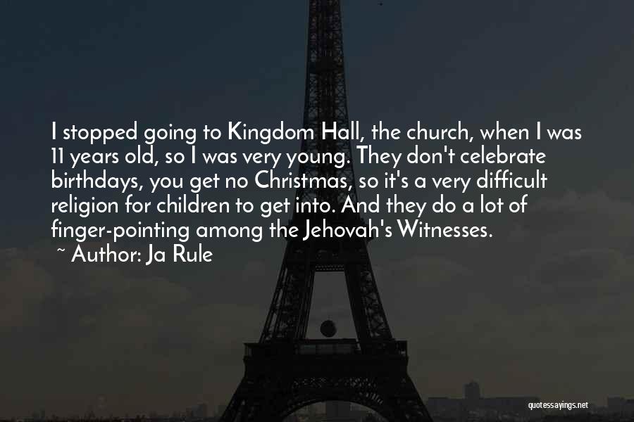 Ja Rule Quotes: I Stopped Going To Kingdom Hall, The Church, When I Was 11 Years Old, So I Was Very Young. They