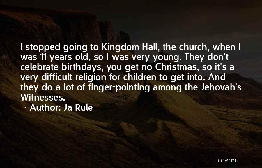 Ja Rule Quotes: I Stopped Going To Kingdom Hall, The Church, When I Was 11 Years Old, So I Was Very Young. They