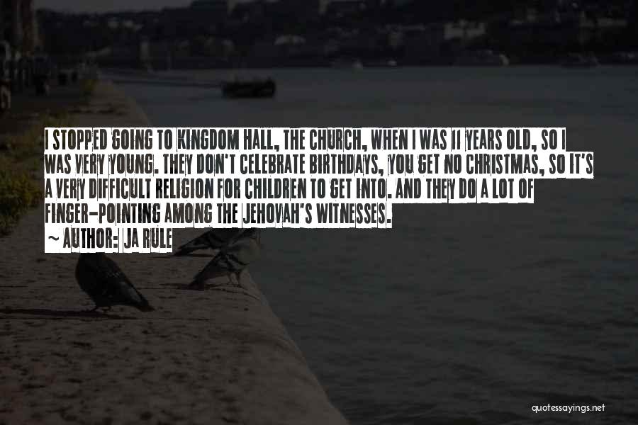 Ja Rule Quotes: I Stopped Going To Kingdom Hall, The Church, When I Was 11 Years Old, So I Was Very Young. They