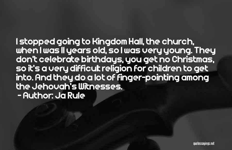 Ja Rule Quotes: I Stopped Going To Kingdom Hall, The Church, When I Was 11 Years Old, So I Was Very Young. They