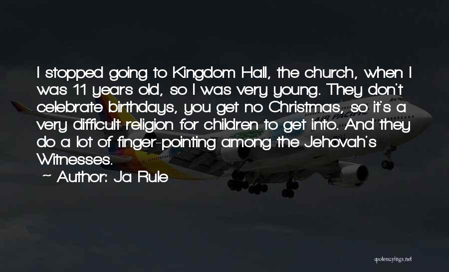 Ja Rule Quotes: I Stopped Going To Kingdom Hall, The Church, When I Was 11 Years Old, So I Was Very Young. They