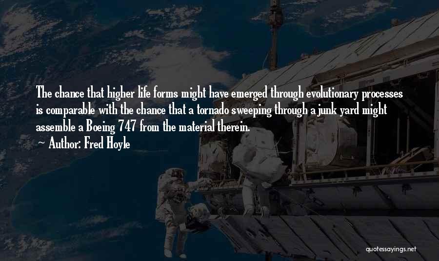 Fred Hoyle Quotes: The Chance That Higher Life Forms Might Have Emerged Through Evolutionary Processes Is Comparable With The Chance That A Tornado