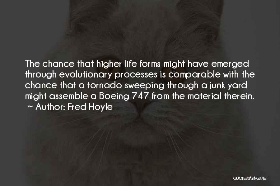 Fred Hoyle Quotes: The Chance That Higher Life Forms Might Have Emerged Through Evolutionary Processes Is Comparable With The Chance That A Tornado