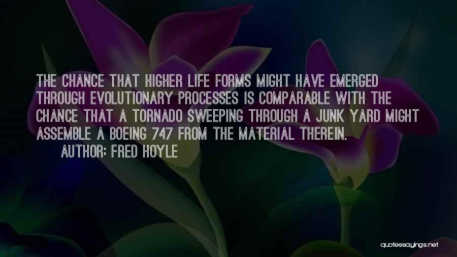 Fred Hoyle Quotes: The Chance That Higher Life Forms Might Have Emerged Through Evolutionary Processes Is Comparable With The Chance That A Tornado