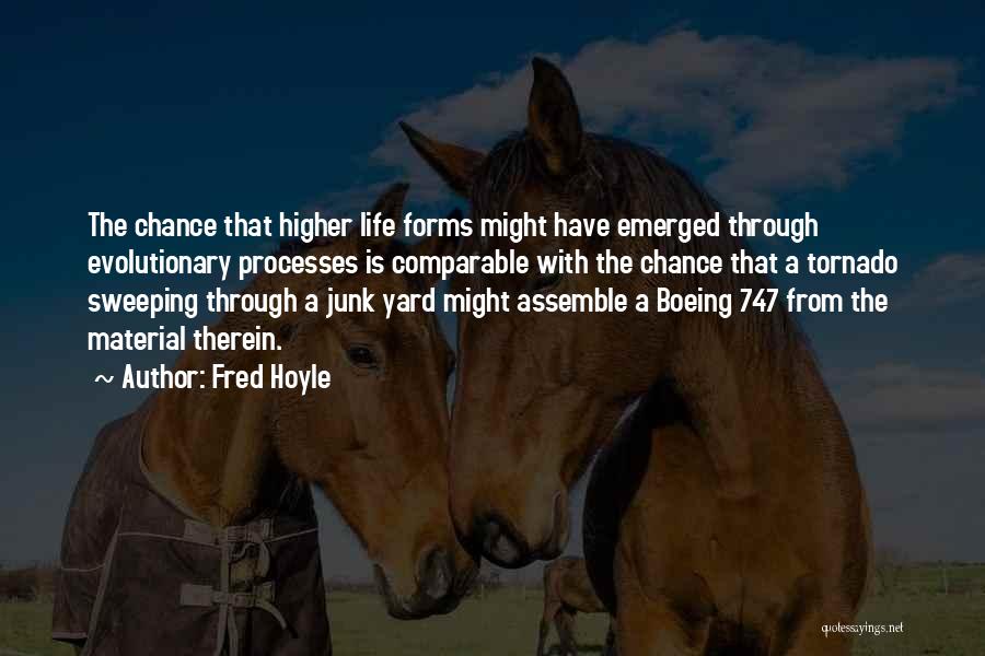 Fred Hoyle Quotes: The Chance That Higher Life Forms Might Have Emerged Through Evolutionary Processes Is Comparable With The Chance That A Tornado