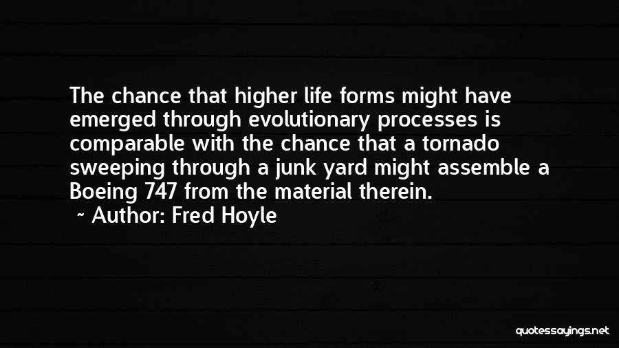 Fred Hoyle Quotes: The Chance That Higher Life Forms Might Have Emerged Through Evolutionary Processes Is Comparable With The Chance That A Tornado