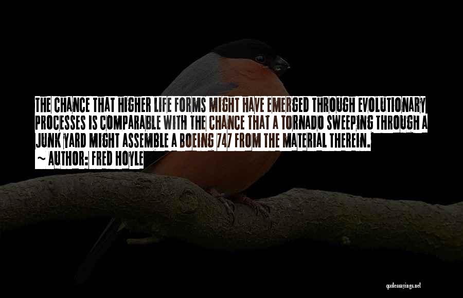 Fred Hoyle Quotes: The Chance That Higher Life Forms Might Have Emerged Through Evolutionary Processes Is Comparable With The Chance That A Tornado