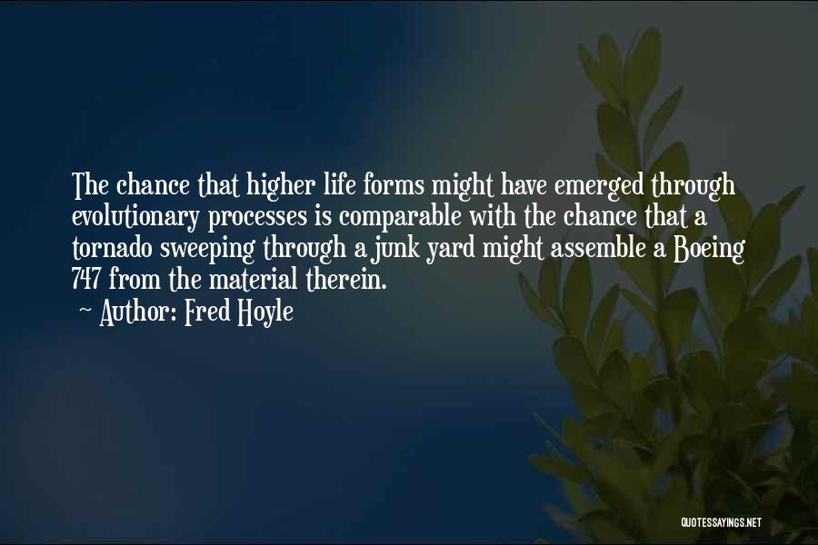 Fred Hoyle Quotes: The Chance That Higher Life Forms Might Have Emerged Through Evolutionary Processes Is Comparable With The Chance That A Tornado