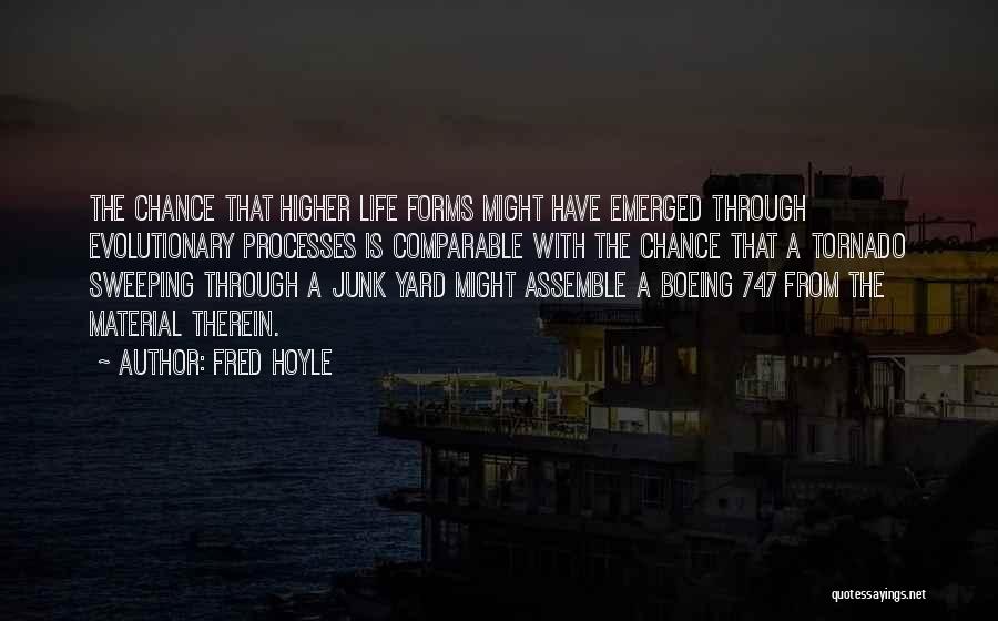 Fred Hoyle Quotes: The Chance That Higher Life Forms Might Have Emerged Through Evolutionary Processes Is Comparable With The Chance That A Tornado