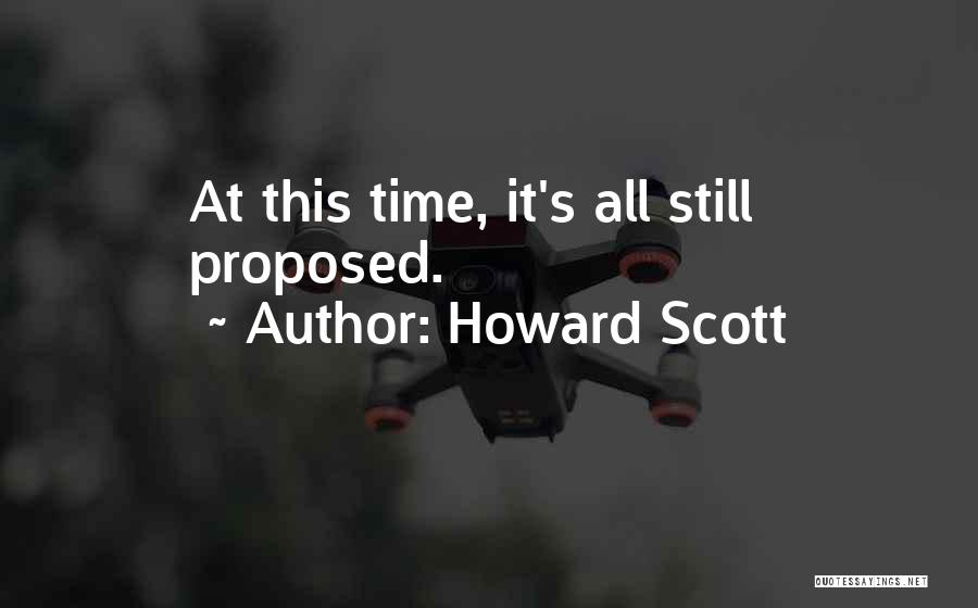 Howard Scott Quotes: At This Time, It's All Still Proposed.