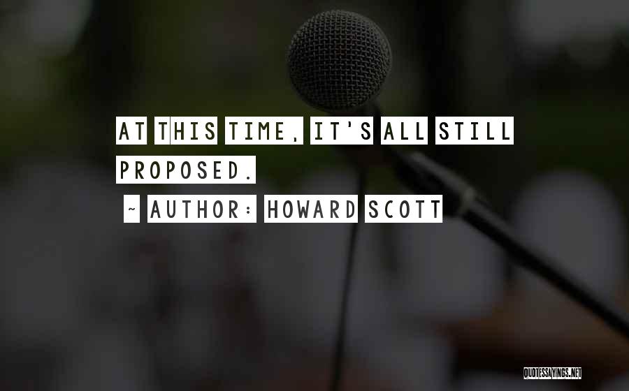 Howard Scott Quotes: At This Time, It's All Still Proposed.