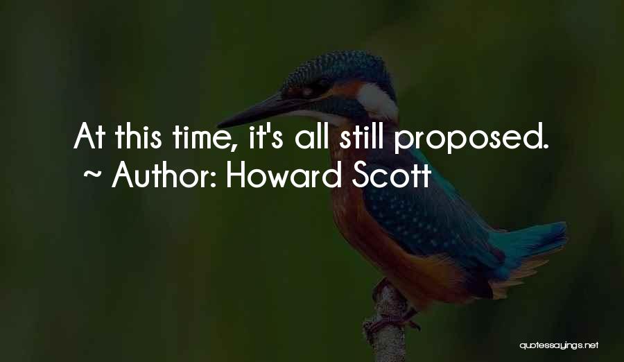 Howard Scott Quotes: At This Time, It's All Still Proposed.