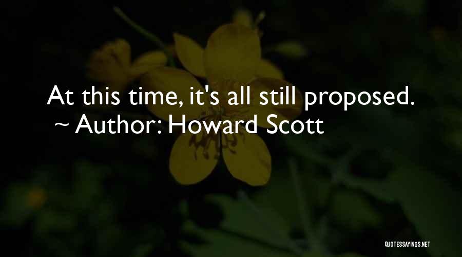 Howard Scott Quotes: At This Time, It's All Still Proposed.