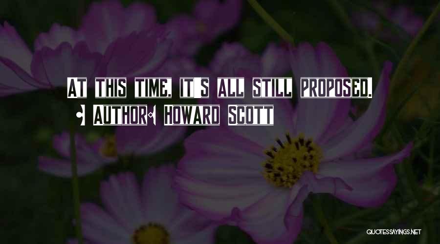 Howard Scott Quotes: At This Time, It's All Still Proposed.