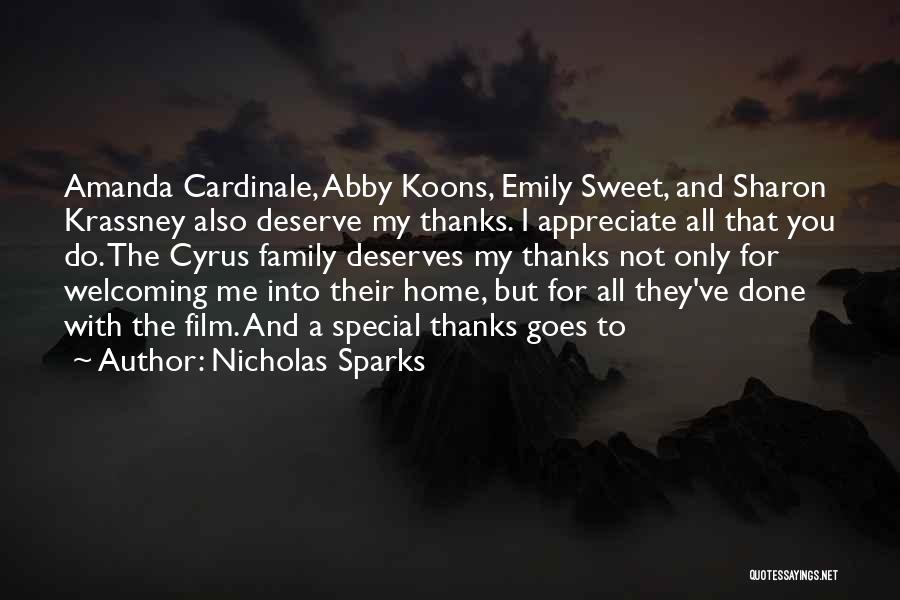 Nicholas Sparks Quotes: Amanda Cardinale, Abby Koons, Emily Sweet, And Sharon Krassney Also Deserve My Thanks. I Appreciate All That You Do. The