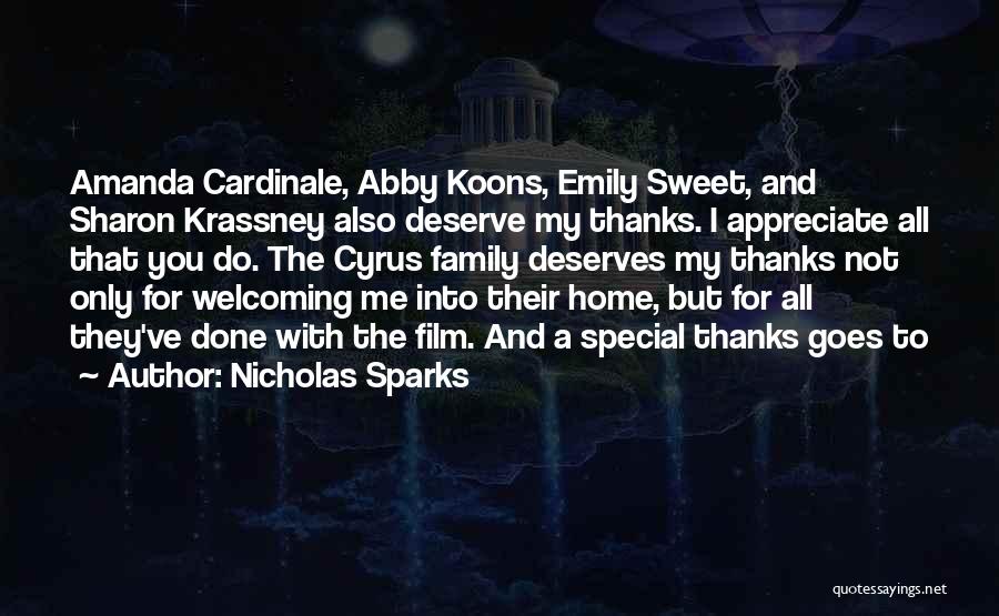 Nicholas Sparks Quotes: Amanda Cardinale, Abby Koons, Emily Sweet, And Sharon Krassney Also Deserve My Thanks. I Appreciate All That You Do. The