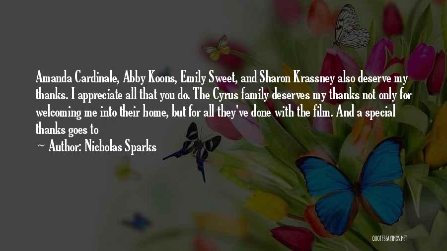 Nicholas Sparks Quotes: Amanda Cardinale, Abby Koons, Emily Sweet, And Sharon Krassney Also Deserve My Thanks. I Appreciate All That You Do. The