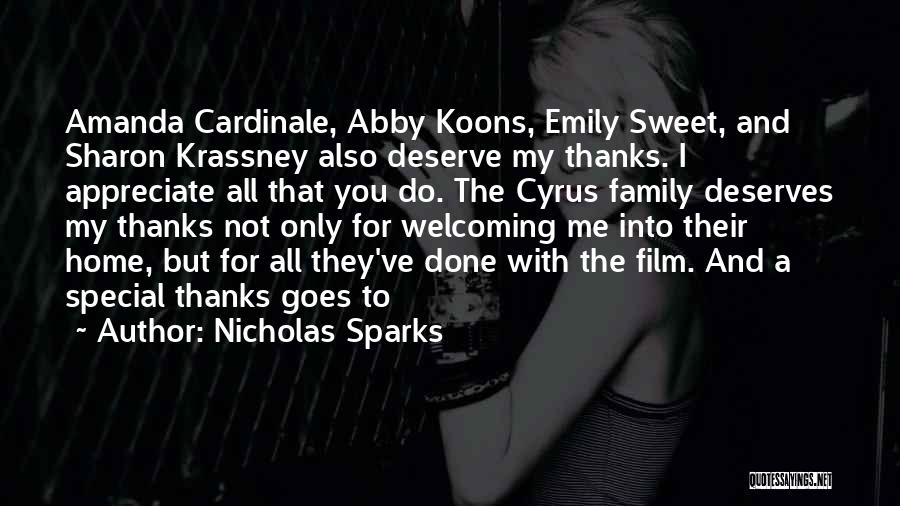 Nicholas Sparks Quotes: Amanda Cardinale, Abby Koons, Emily Sweet, And Sharon Krassney Also Deserve My Thanks. I Appreciate All That You Do. The