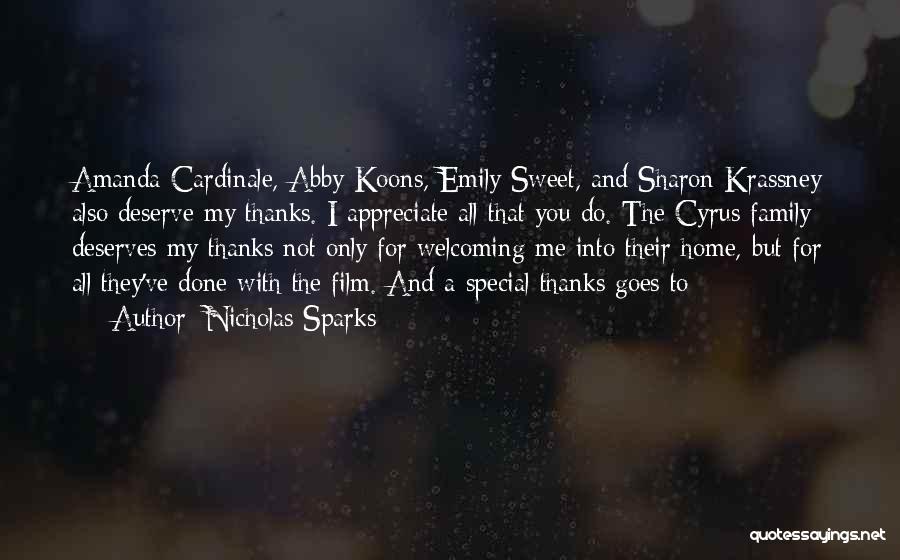 Nicholas Sparks Quotes: Amanda Cardinale, Abby Koons, Emily Sweet, And Sharon Krassney Also Deserve My Thanks. I Appreciate All That You Do. The