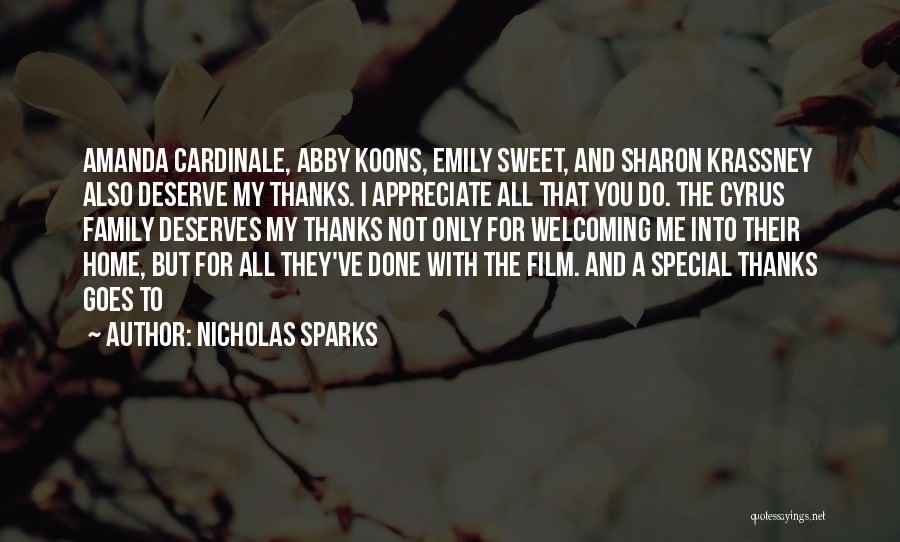 Nicholas Sparks Quotes: Amanda Cardinale, Abby Koons, Emily Sweet, And Sharon Krassney Also Deserve My Thanks. I Appreciate All That You Do. The