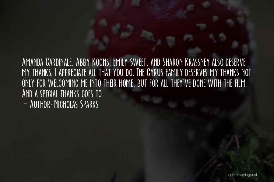 Nicholas Sparks Quotes: Amanda Cardinale, Abby Koons, Emily Sweet, And Sharon Krassney Also Deserve My Thanks. I Appreciate All That You Do. The