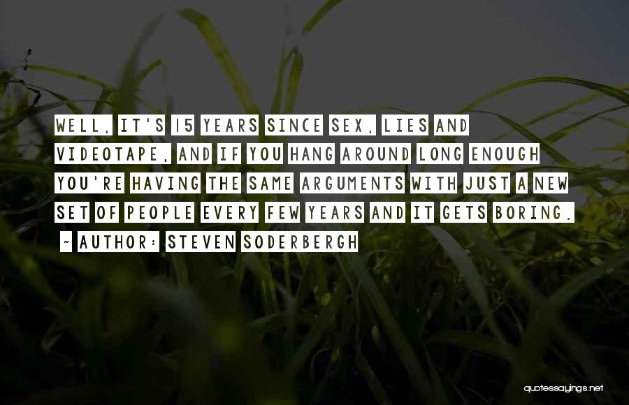 Steven Soderbergh Quotes: Well, It's 15 Years Since Sex, Lies And Videotape, And If You Hang Around Long Enough You're Having The Same