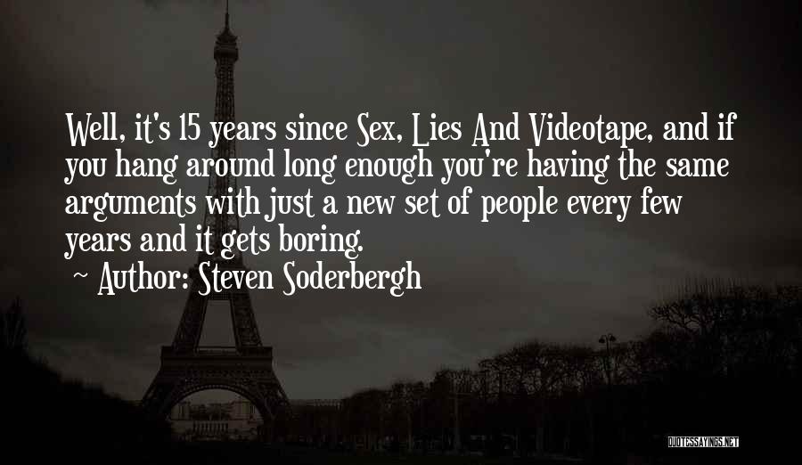 Steven Soderbergh Quotes: Well, It's 15 Years Since Sex, Lies And Videotape, And If You Hang Around Long Enough You're Having The Same