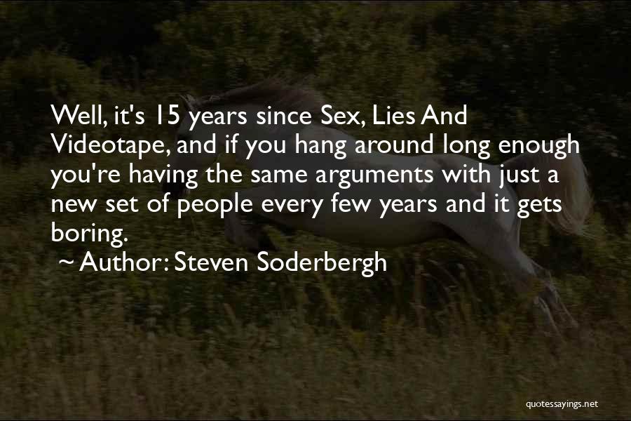 Steven Soderbergh Quotes: Well, It's 15 Years Since Sex, Lies And Videotape, And If You Hang Around Long Enough You're Having The Same