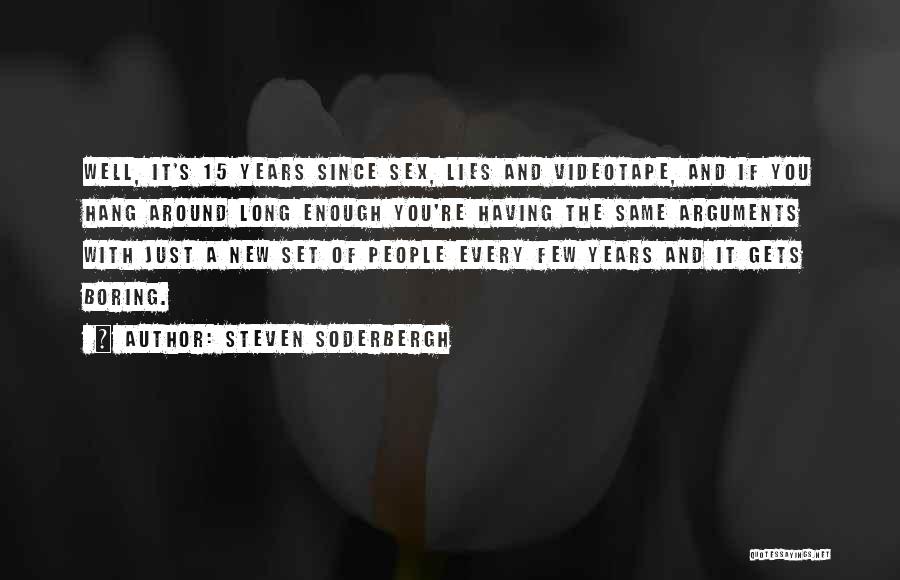 Steven Soderbergh Quotes: Well, It's 15 Years Since Sex, Lies And Videotape, And If You Hang Around Long Enough You're Having The Same