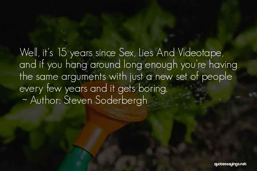 Steven Soderbergh Quotes: Well, It's 15 Years Since Sex, Lies And Videotape, And If You Hang Around Long Enough You're Having The Same