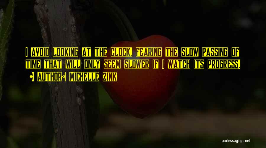 Michelle Zink Quotes: I Avoid Looking At The Clock, Fearing The Slow Passing Of Time That Will Only Seem Slower If I Watch
